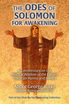The Odes of Solomon for Awakening: A Commentary on the Mystical Wisdom of the Earliest Christian Hymns and Poems by Goldstein, Brother Simeon