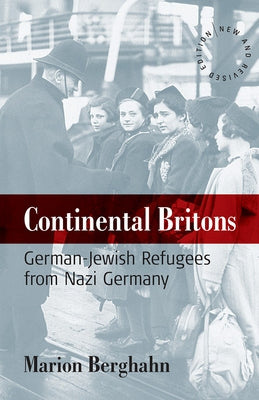 Continental Britons: German-Jewish Refugees from Nazi Germany by Berghahn, Marion