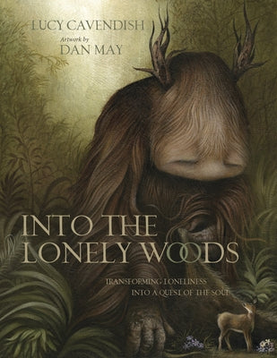 Into the Lonely Woods Gift Book: Transforming Loneliness Into a Quest of the Soul by Cavendish, Lucy