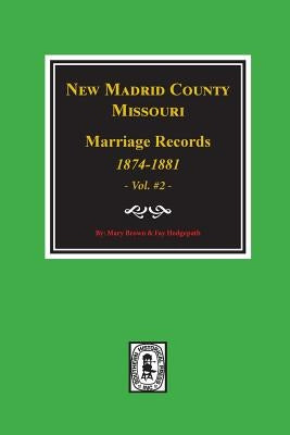 New Madrid County, Missouri Marriage Records, 1874-1881. (Volume #2) by Brown, Mary