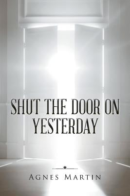 Shut the Door on Yesterday by Martin, Agnes