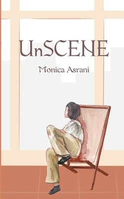 UnSCENE by Asrani, Monica