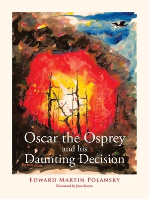 Oscar the Osprey and His Daunting Decision by Polansky, Edward Martin