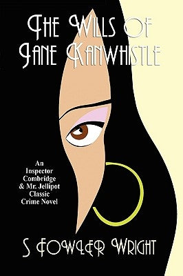 The Wills of Jane Kanwhistle: An Inspector Combridge and Mr. Jellipot Classic Crime Novel by Wright, S. Fowler