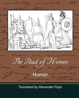 The Iliad of Homer (Translated by Alexander Pope) by Homer