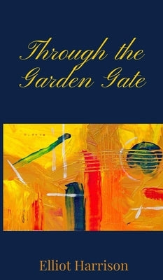 Through the Garden Gate by Harrison, Elliot