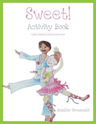 Sweet! Activity Book: a fun book for food awareness by Greenwald, Jennifer