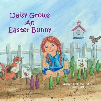 Daisy Grows an Easter Bunny by Rugg, Judy