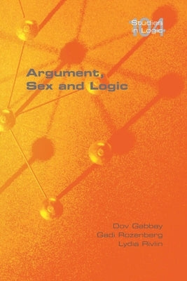 Argument, Sex and Logic by Gabbay, Dov