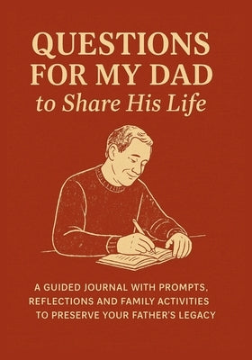 Questions for My Dad to Share His Life: A Guided Journal with Prompts, Reflections and Family Activities to Preserve Your Father's Legacy by Vasquez, Mauricio