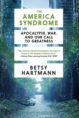 The America Syndrome: Apocalypse, War, and Our Call to Greatness by Hartmann, Betsy