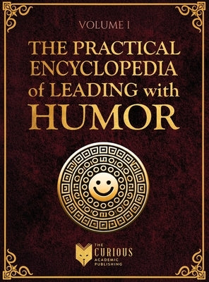 Practical Encyclopedia of Leading with Humor. Volume 1: Humor Techniques in Leadership by Publishing, Curious Academic
