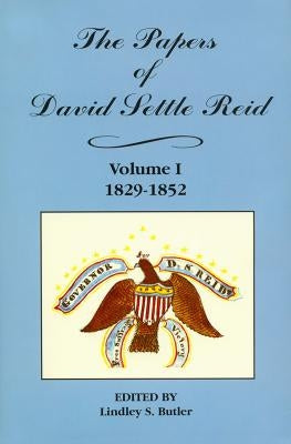 The Papers of David Settle Reid, Volume 1: 1829-1852 by Butler, Lindley S.