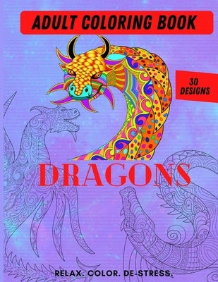 Adult Coloring Book- Dragons: Color Therapy for Adults, Relax, color, de-stress (8.5" x 11")-30 Unique Dragon designs (61 pages) by Press, Expression