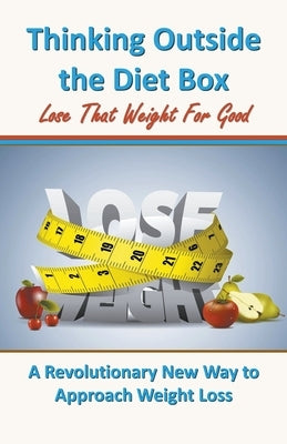 Thinking Outside the Diet Box: A Revolutionary New Way to Approach Weight Loss by Solomon, Henry