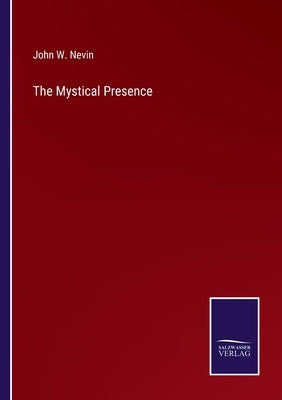 The Mystical Presence by Nevin, John W.