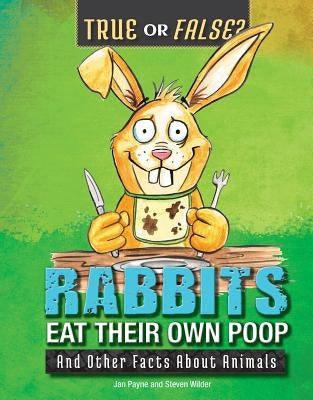 Rabbits Eat Their Own Poop: And Other Facts about Animals by Payne, Jan
