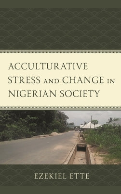 Acculturative Stress and Change in Nigerian Society by Ette, Ezekiel