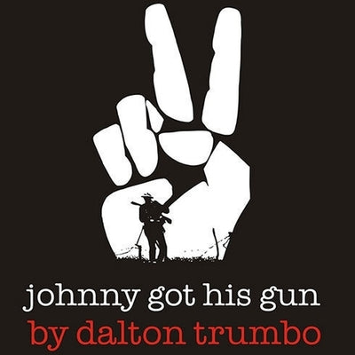 Johnny Got His Gun by Trumbo, Dalton