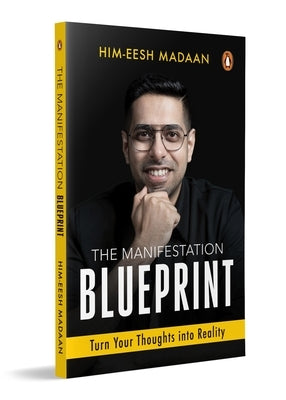 The Manifestation Blueprint: Turn Your Thoughts Into Reality by Madaan, Himeesh