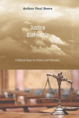 Justice That Heals by Boers, Arthur Paul