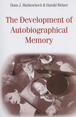 The Development of Autobiographical Memory by Markowitsch, Hans J.