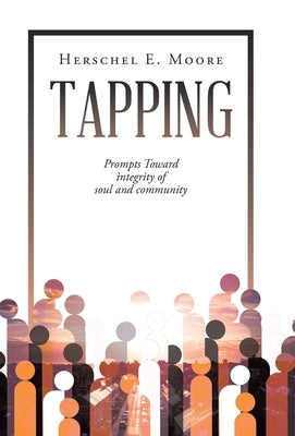 Tapping: Prompts Toward integrity of soul and community by Moore, Herschel E.
