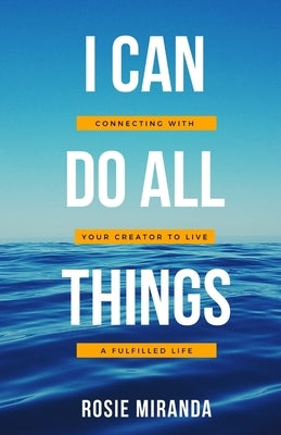I Can Do All Things: Connecting with your Creator to live a fulfilled life by Miranda, Rosie