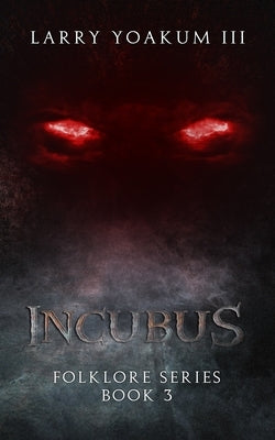 Incubus: Folklore Series Book 3 by Yoakum, Larry, III