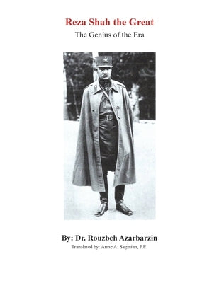 Reza Shah the Great: The Genius of the Era by Azarbarzin, Rouzbeh