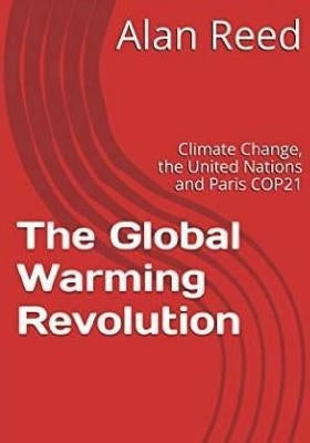 The Global Warming Revolution: Climate Change, the United Nations and Paris COP21 by Reed, Alan