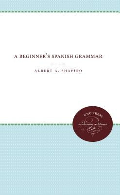 A Beginner's Spanish Grammar by Shapiro, Albert A.