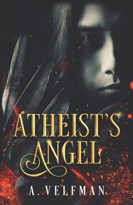 Atheist's Angel: a Romantic Fantasy: Celestial Series Book 1 by Velfman, Anna