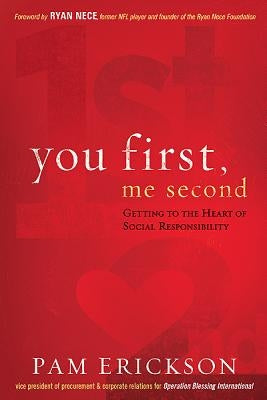 You First, Me Second: Getting to the Heart of Social Responsibility by Erickson, Pam