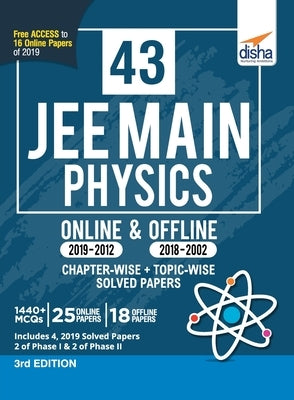 43 JEE Main Physics Online (2019-2012) & Offline (2018-2002) Chapter-wise + Topic-wise Solved Papers 3rd Edition by Disha Experts