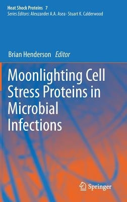 Moonlighting Cell Stress Proteins in Microbial Infections by Henderson, Brian