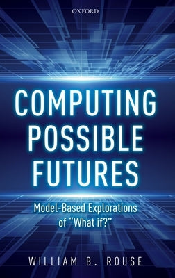 Computing Possible Futures by Rouse, William B.