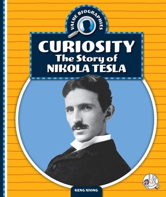Curiosity: The Story of Nikola Tesla by Xiong, Keng