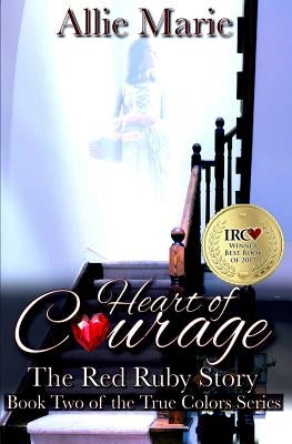 Heart of Courage: The Red Ruby Story by Marie, Allie