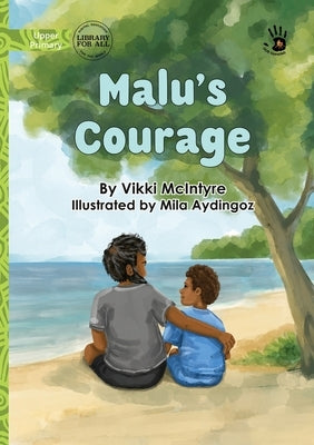Malu's Courage - Our Yarning by McIntyre, Vikki