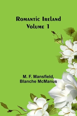 Romantic Ireland; Volume 1 by Mansfield, M. F.