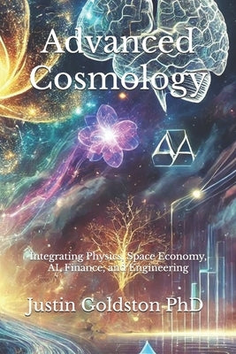 Advanced Cosmology: Integrating Physics, Space Economy, AI, Finance, and Engineering by Gemach Dao, Maria