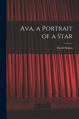 Ava, a Portrait of a Star by Hanna, David