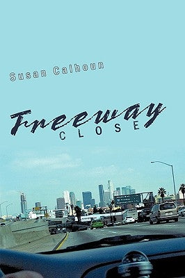 Freeway Close by Calhoun, Susan