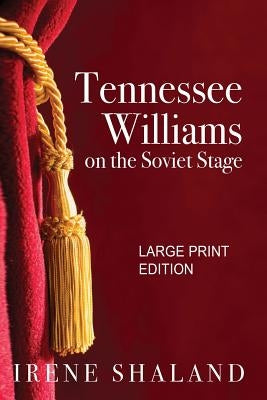 Tennessee Williams on the Soviet Stage: Stage History of Five Great American Plays Performed in Soviet Russia by Shaland, Irene
