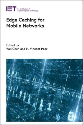 Edge Caching for Mobile Networks by Chen, Wei