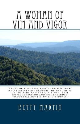 A Woman of Vim and Vigor: An Appalachian History by Martin, Betty J.