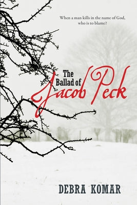 The Ballad of Jacob Peck by Komar, Debra