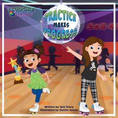 Practice Makes Progress - An LGBT Family Friendly Kids Book about Building Self Confidence through Roller Skating by Tracy, Tom