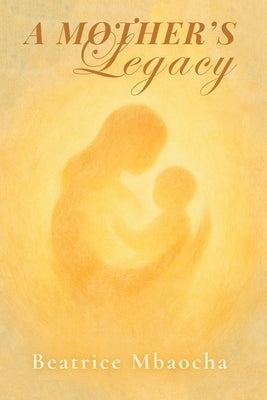 A Mother's Legacy by Mbaocha, Beatrice
